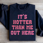It's Hotter Than Me Out Here Sweatshirt Peachy Sunday