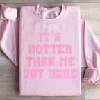 It's Hotter Than Me Out Here Sweatshirt Peachy Sunday