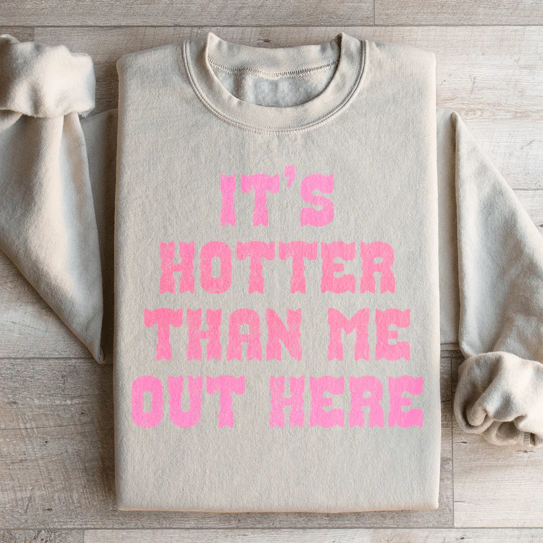 It's Hotter Than Me Out Here Sweatshirt Peachy Sunday