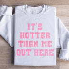 It's Hotter Than Me Out Here Sweatshirt Peachy Sunday
