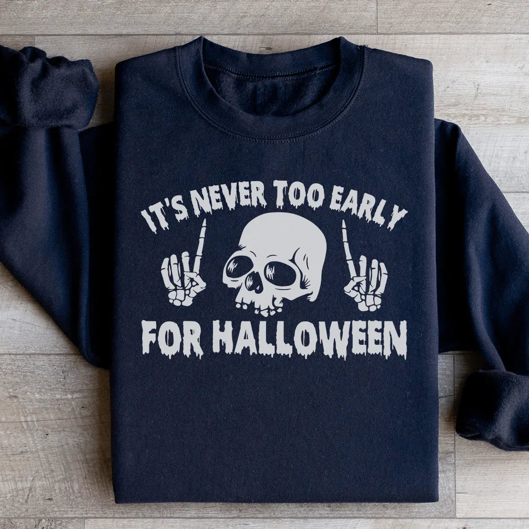 It's Never Too Early For Halloween Sweatshirt Peachy Sunday