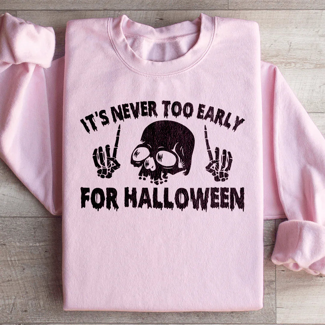 It's Never Too Early For Halloween Sweatshirt Peachy Sunday