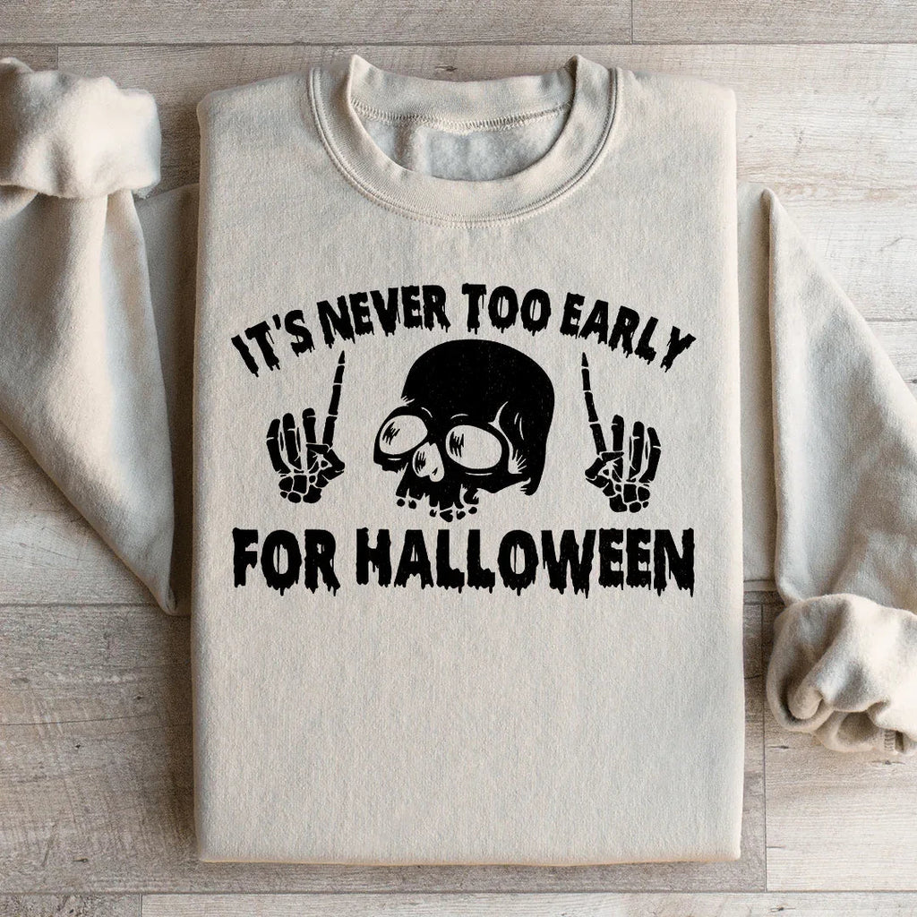 It's Never Too Early For Halloween Sweatshirt Peachy Sunday