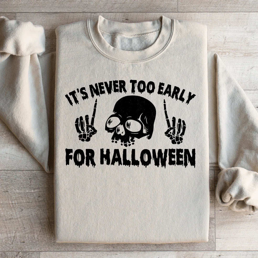 It's Never Too Early For Halloween Sweatshirt Peachy Sunday
