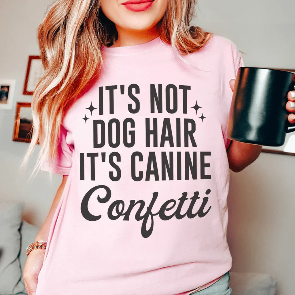 It's Not Dog Hair It's Canine Confetti Tee Peachy Sunday
