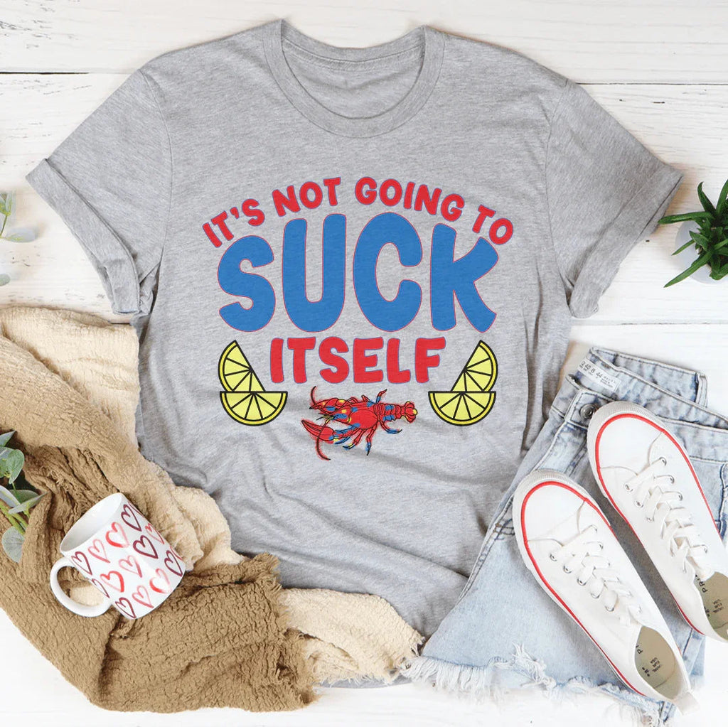 It's Not Going To Suck Itself Tee Peachy Sunday