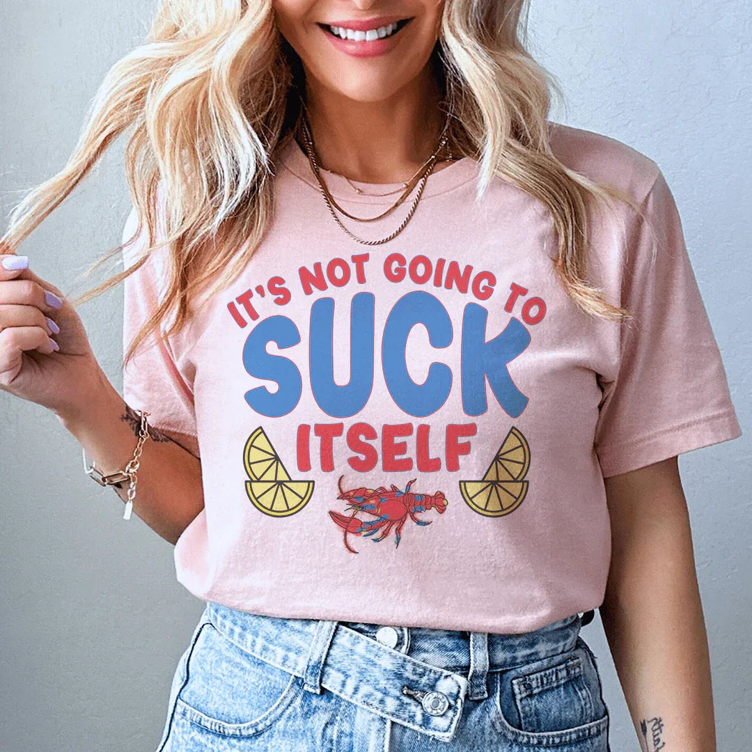 It's Not Going To Suck Itself Tee Peachy Sunday