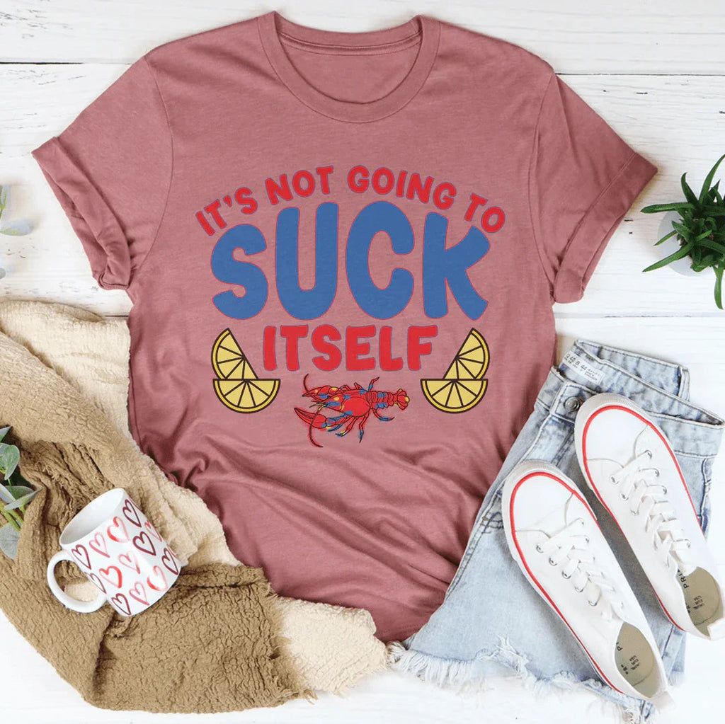 It's Not Going To Suck Itself Tee Peachy Sunday