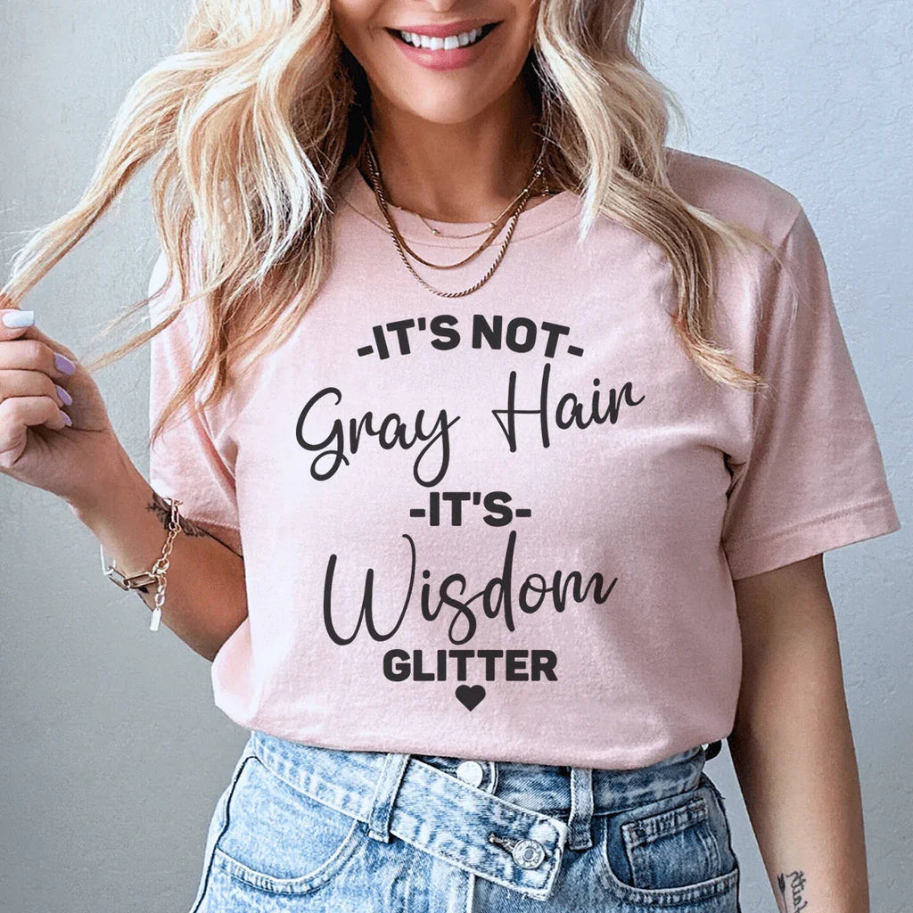 It's Not Gray Hair It's Wisdom Glitter Tee Peachy Sunday