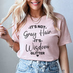 It's Not Gray Hair It's Wisdom Glitter Tee Peachy Sunday