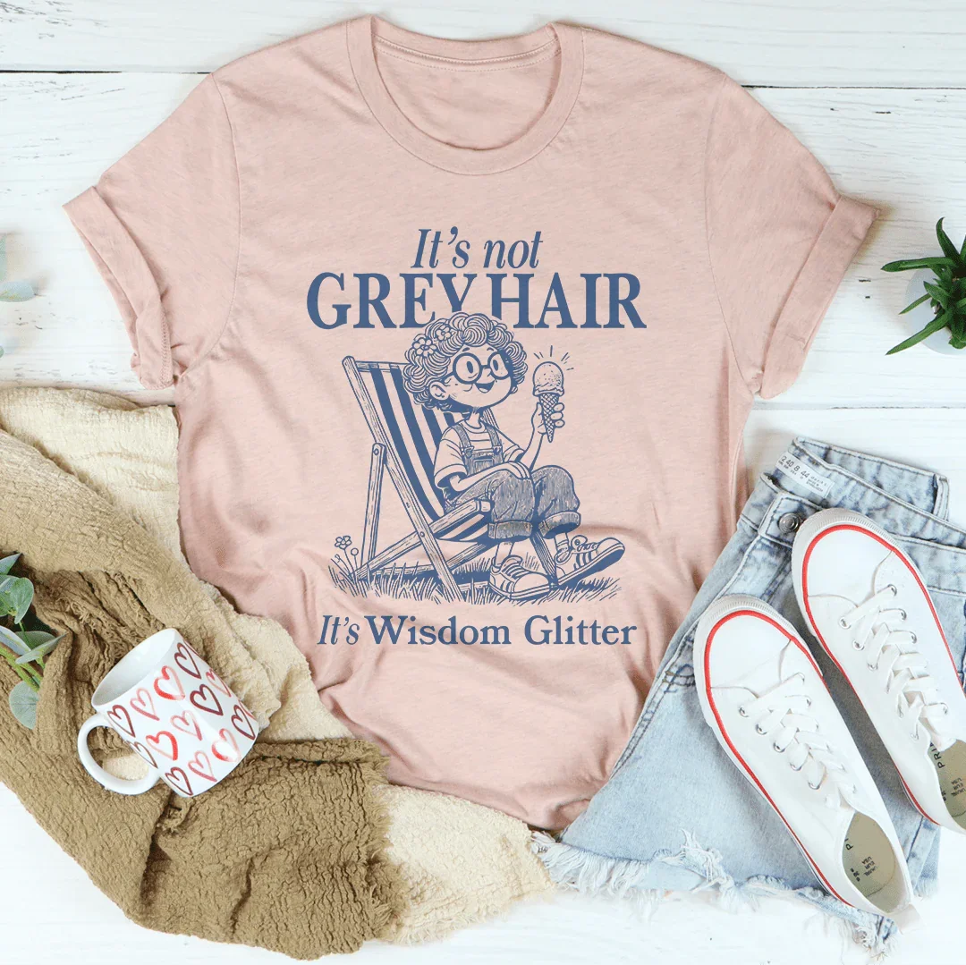 It's Not Grey Hair It's Wisdom Glitter Tee Peachy Sunday