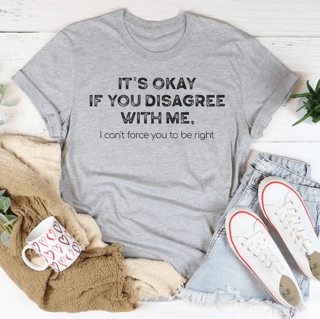 It's Ok If You Disagree With Me Tee - SJB-DIAMOND ELITES