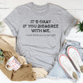 It's Ok If You Disagree With Me Tee - SJB-DIAMOND ELITES
