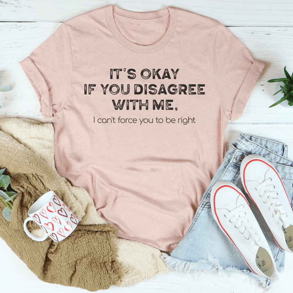 It's Ok If You Disagree With Me Tee - SJB-DIAMOND ELITES