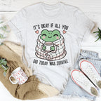 It’s Okay If All You Did Today Was Survive Tee Peachy Sunday