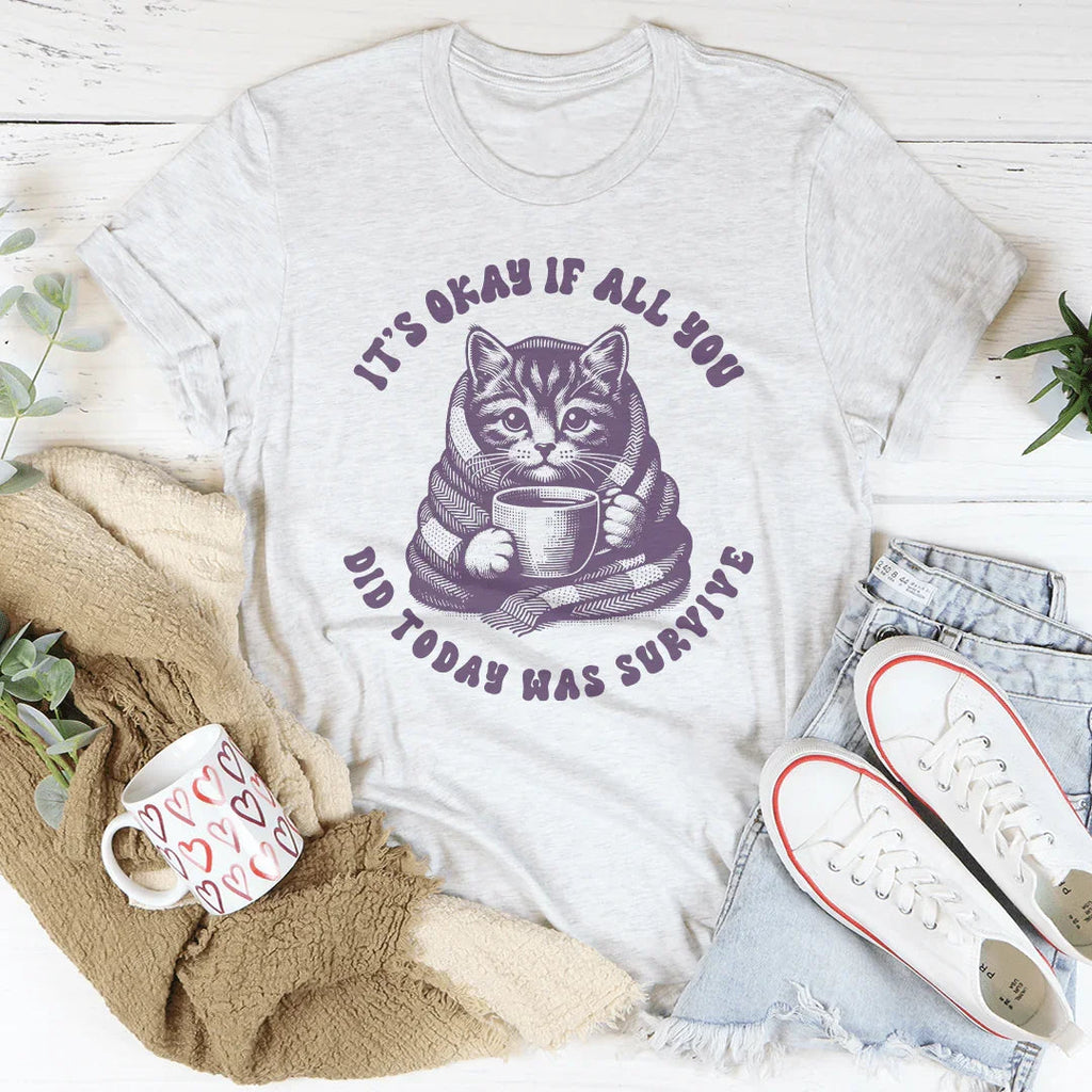 It's Okay If All You Did Today Was Survive Tee Peachy Sunday