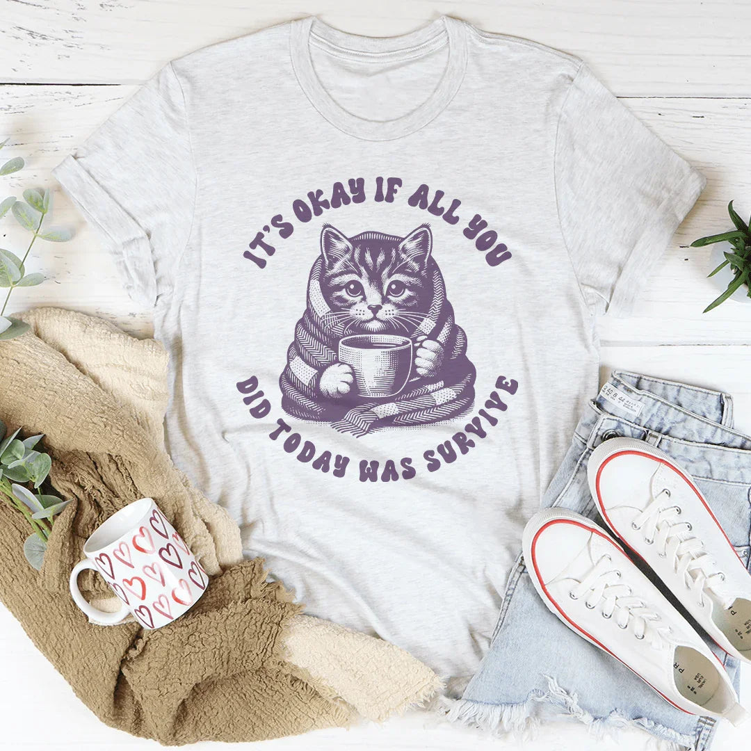It's Okay If All You Did Today Was Survive Tee Peachy Sunday