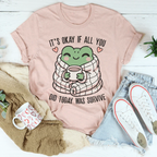 It’s Okay If All You Did Today Was Survive Tee Peachy Sunday