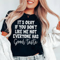 It's Okay If You Don't Like Me Not Everyone Has Good Taste Tee Peachy Sunday