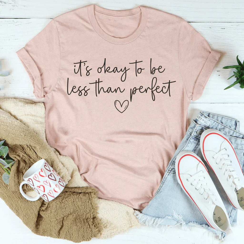 It's Okay To Be Less Than Perfect Tee Peachy Sunday