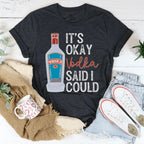 It's Okay Vodka Said I Could Tee