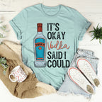 It's Okay Vodka Said I Could Tee