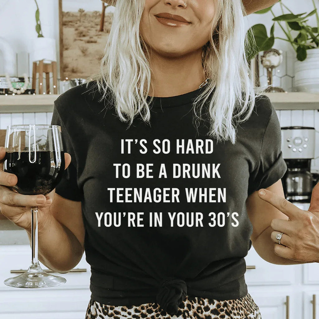 It's So Hard To Be A Drunk Teenager When You're In Yours 30's Tee Peachy Sunday