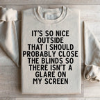 It's So Nice Outside Sweatshirt