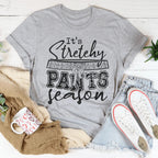 It's Stretchy Pants Season Tee