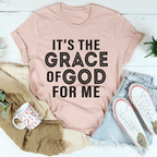 It's The Grace Of God For Me Tee