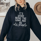It's Weird Being The Same Age As Old People Hoodie Peachy Sunday