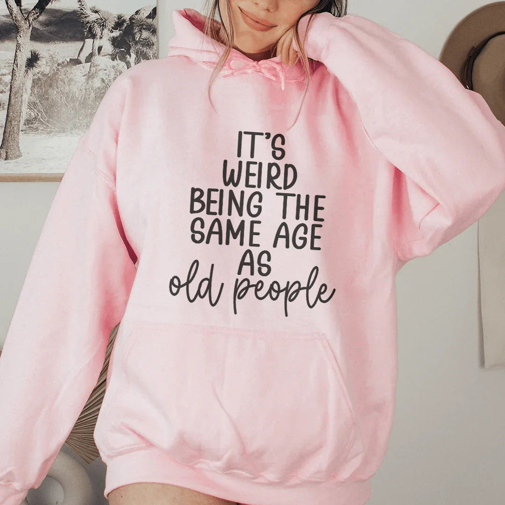 It's Weird Being The Same Age As Old People Hoodie Peachy Sunday