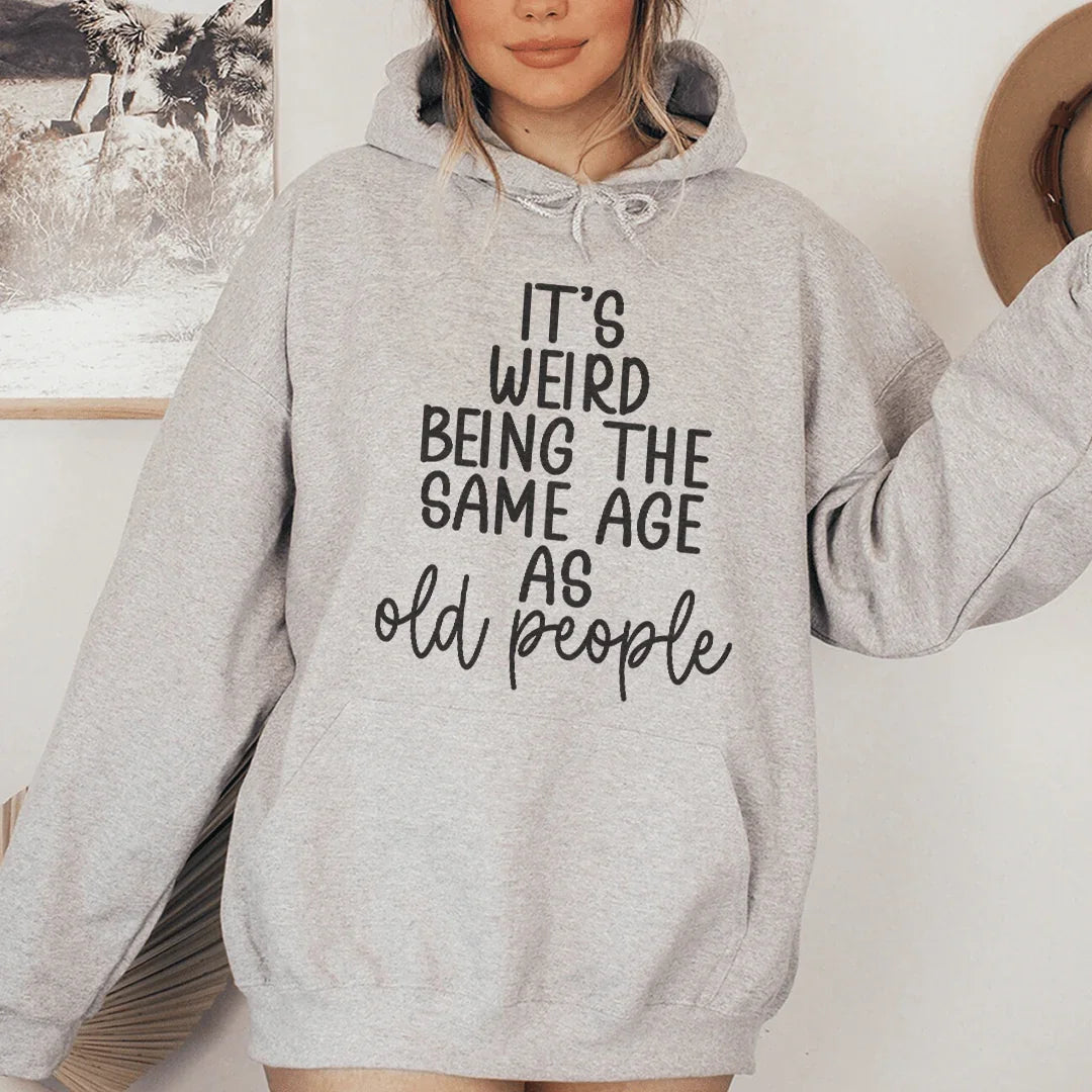 It's Weird Being The Same Age As Old People Hoodie Peachy Sunday