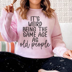 It's Weird Being The Same Age As Old People Sweatshirt Peachy Sunday