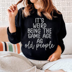 It's Weird Being The Same Age As Old People Sweatshirt Peachy Sunday