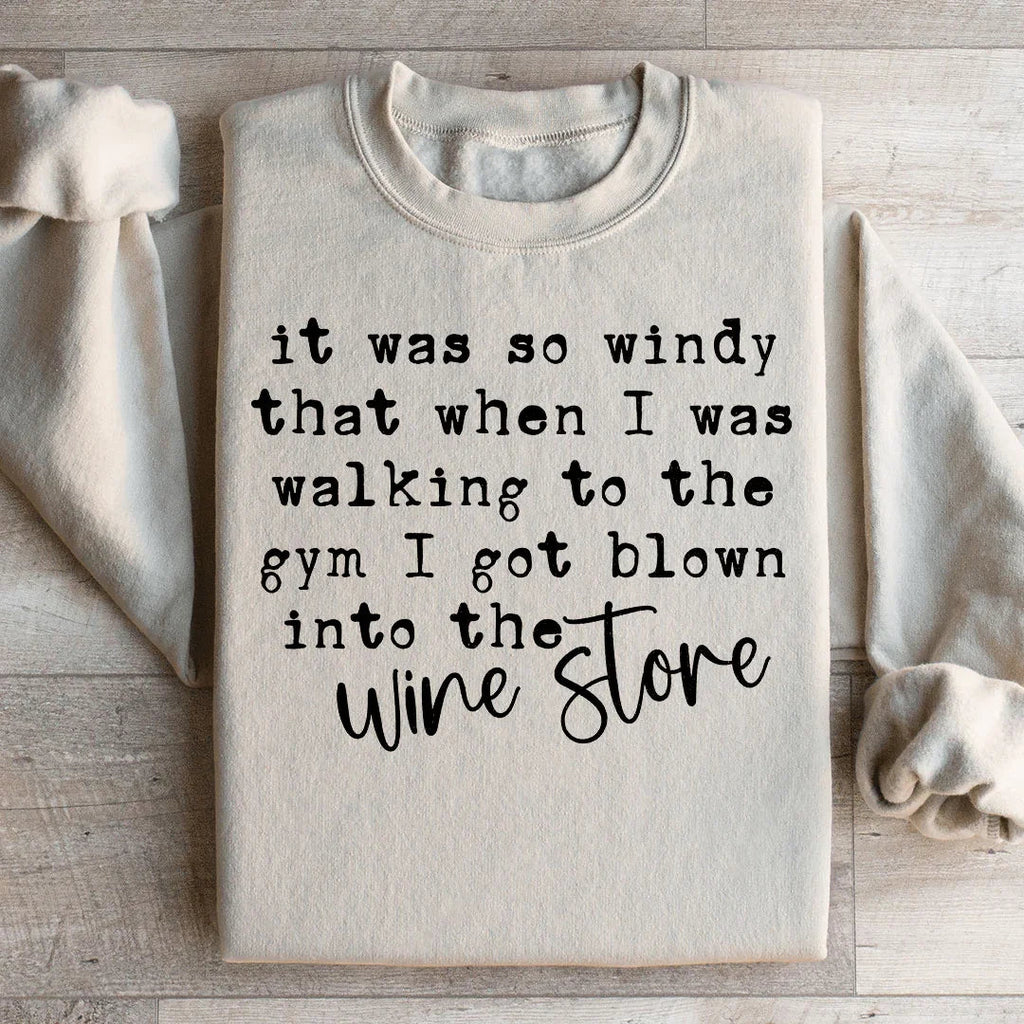 It Was So Windy That When I Was Walking To The Gym Sweatshirt