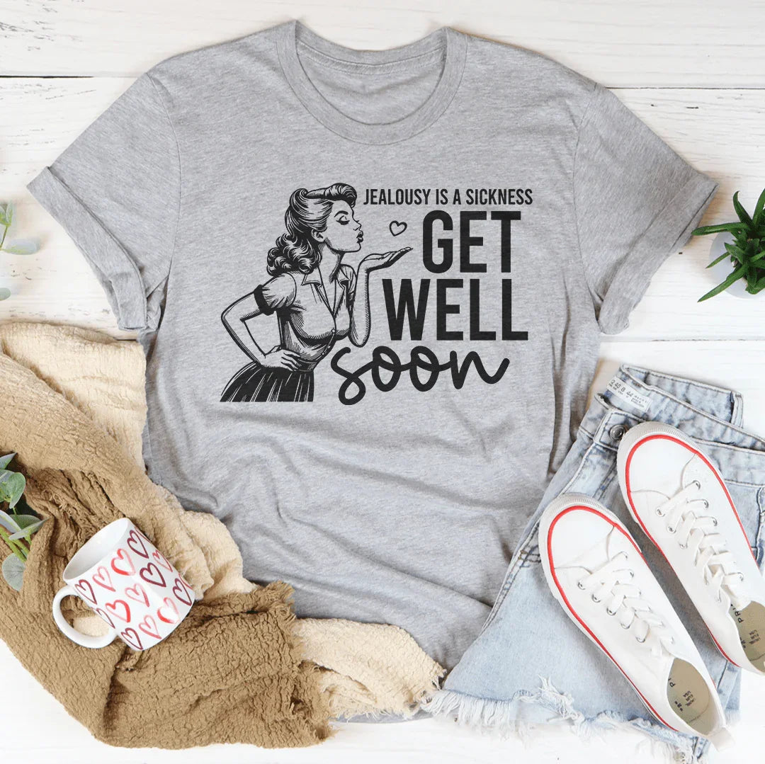 Jealousy Is A Sickness Get Well Soon Tee Peachy Sunday