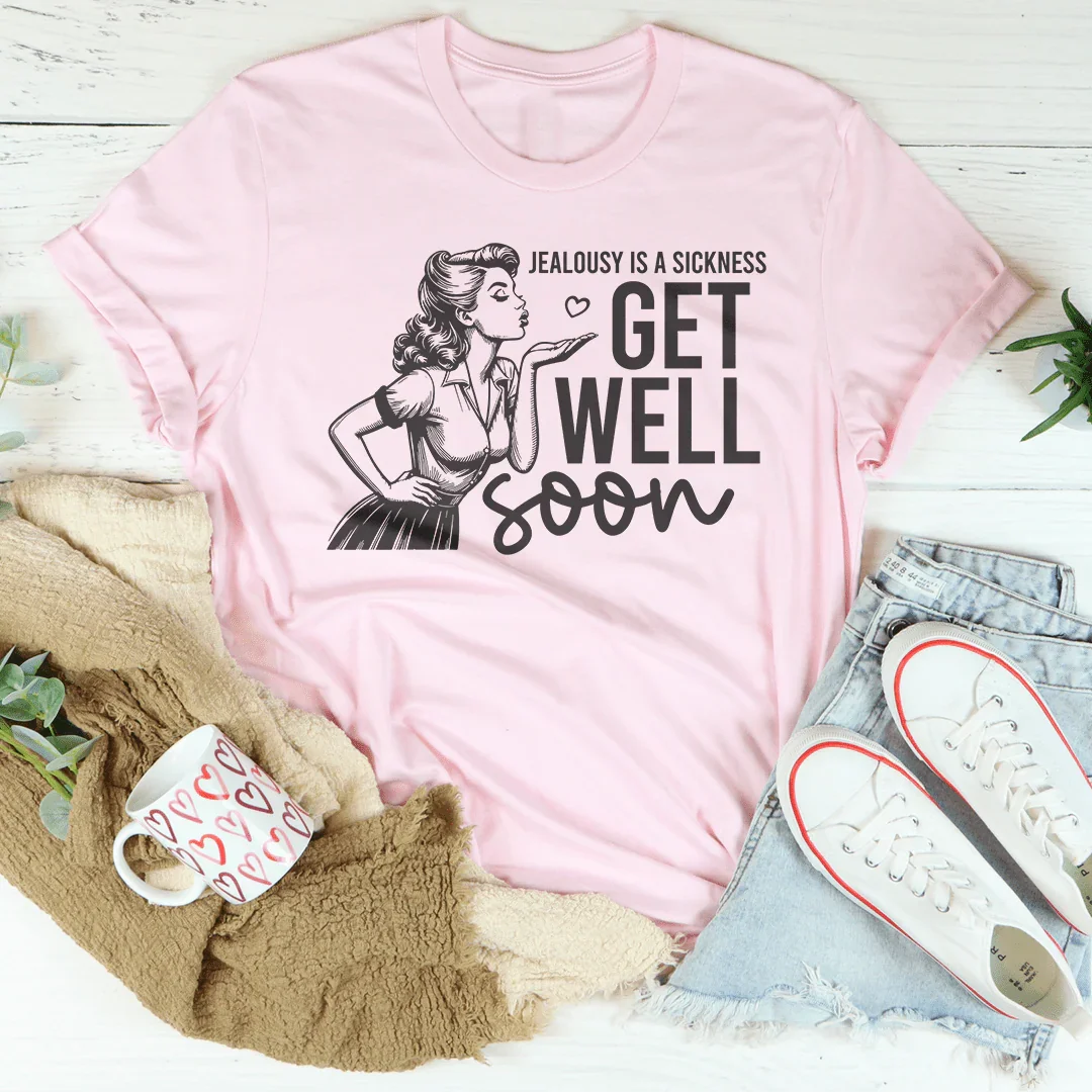 Jealousy Is A Sickness Get Well Soon Tee Peachy Sunday