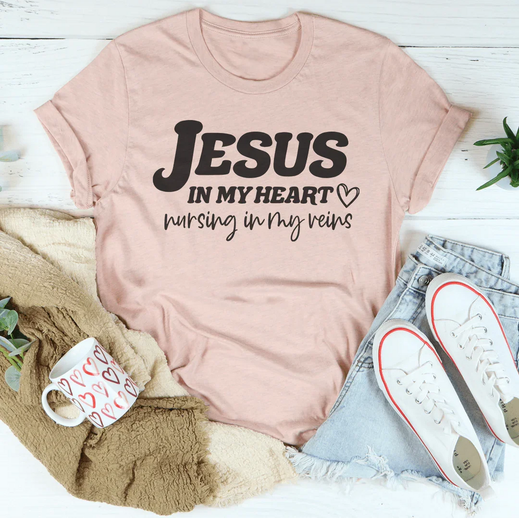 Jesus In My Heart Nursing In My Veins Tee Peachy Sunday