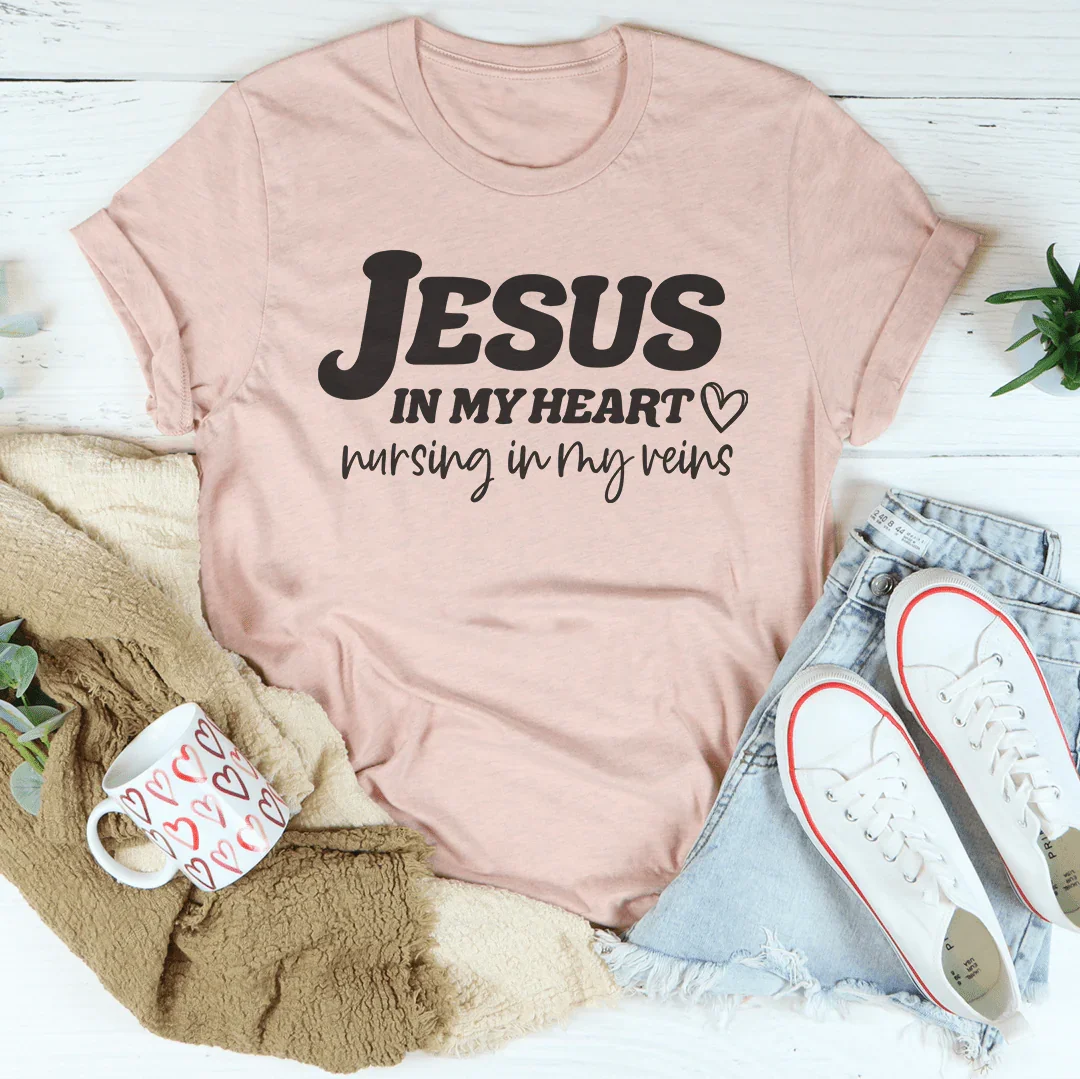 Jesus In My Heart Nursing In My Veins Tee Peachy Sunday