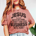 Jesus Turned Water Into Wine He Didn't Turn Your Business Into Mine Tee Peachy Sunday