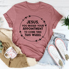 Jesus You Missed Your Appointment Tee