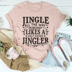 Jingle All The Way Nobody Likes A Half Assed Jingler Tee Peachy Sunday