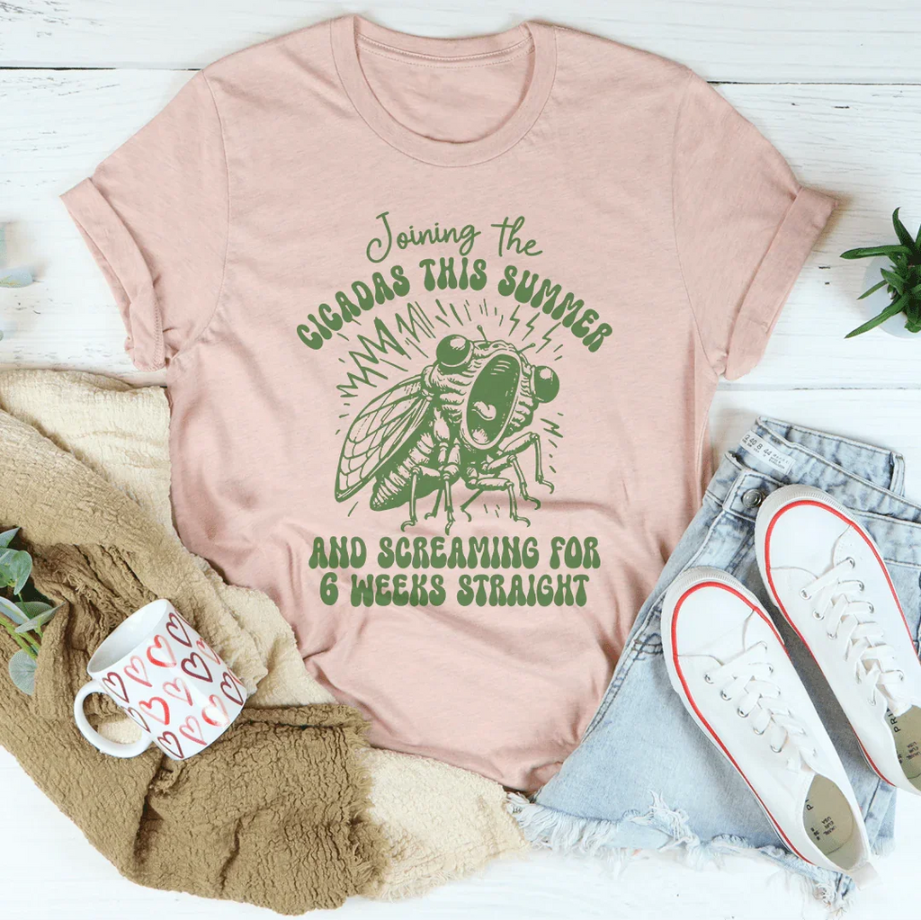Joining The Cicadas This Summer And Screaming For 6 Weeks Straight Tee Peachy Sunday