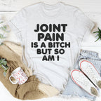 Joint Pain Is A B* But So Am I Tee Peachy Sunday