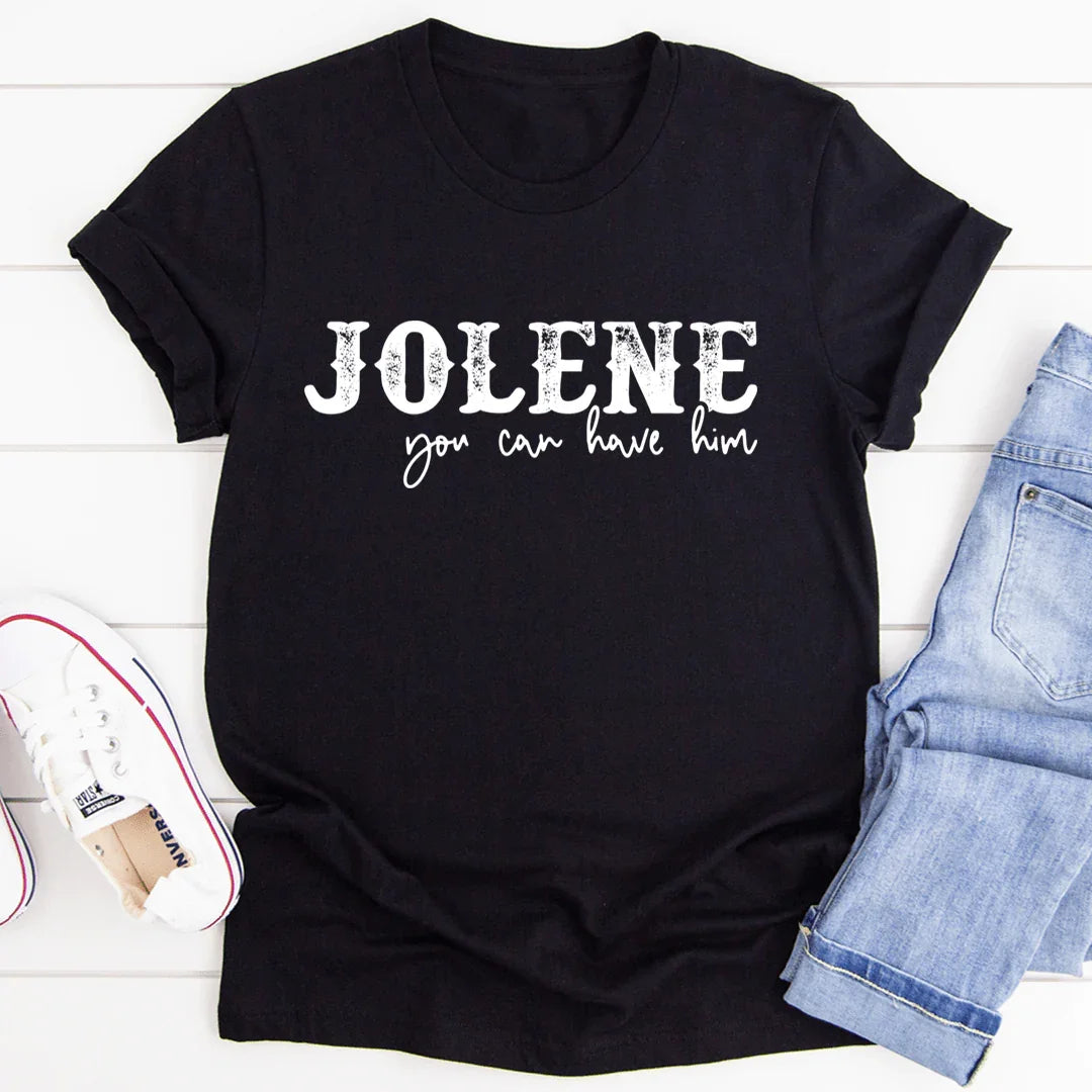 Jolene You Can Have Him Tee - SJB-DIAMOND ELITES