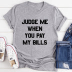 Judge Me When You Pay My Bills Tee - SJB-DIAMOND ELITES