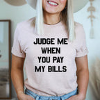 Judge Me When You Pay My Bills Tee - SJB-DIAMOND ELITES