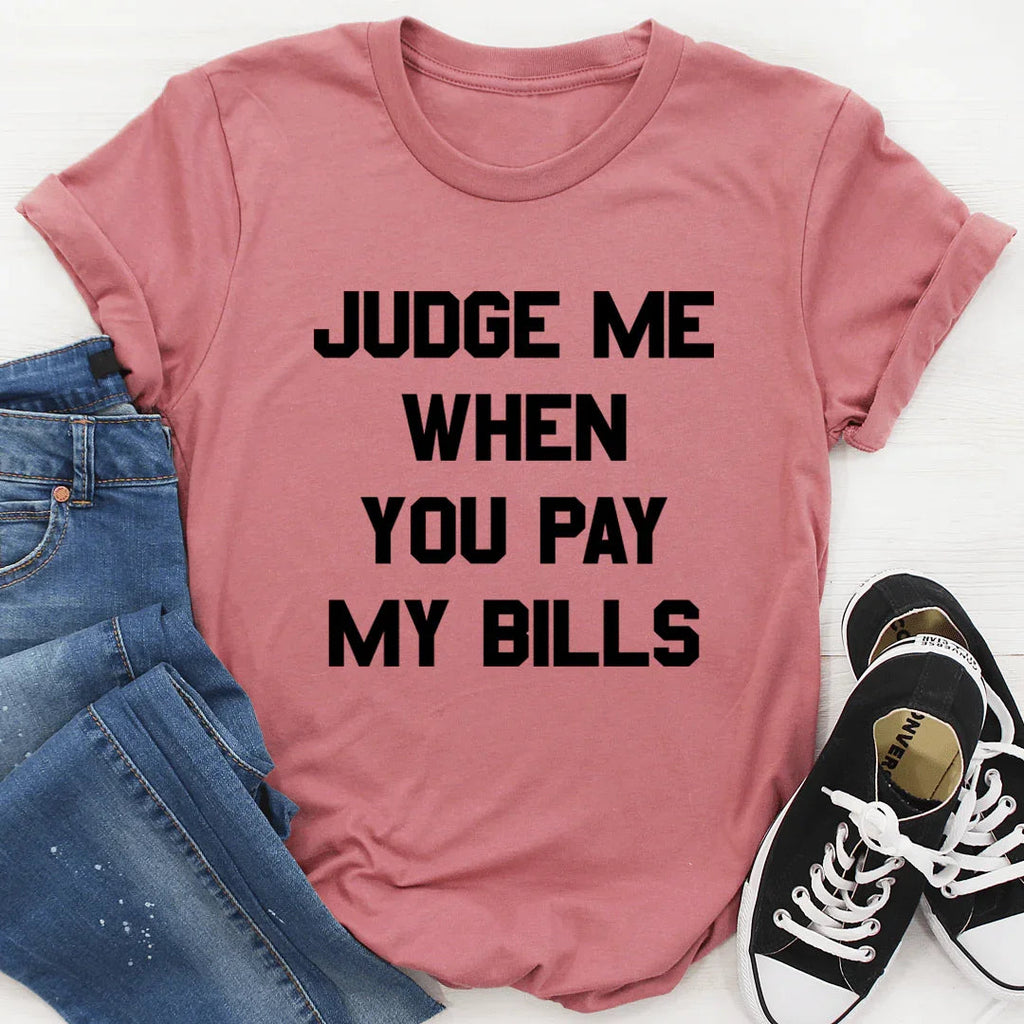Judge Me When You Pay My Bills Tee - SJB-DIAMOND ELITES
