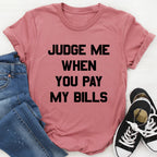 Judge Me When You Pay My Bills Tee - SJB-DIAMOND ELITES